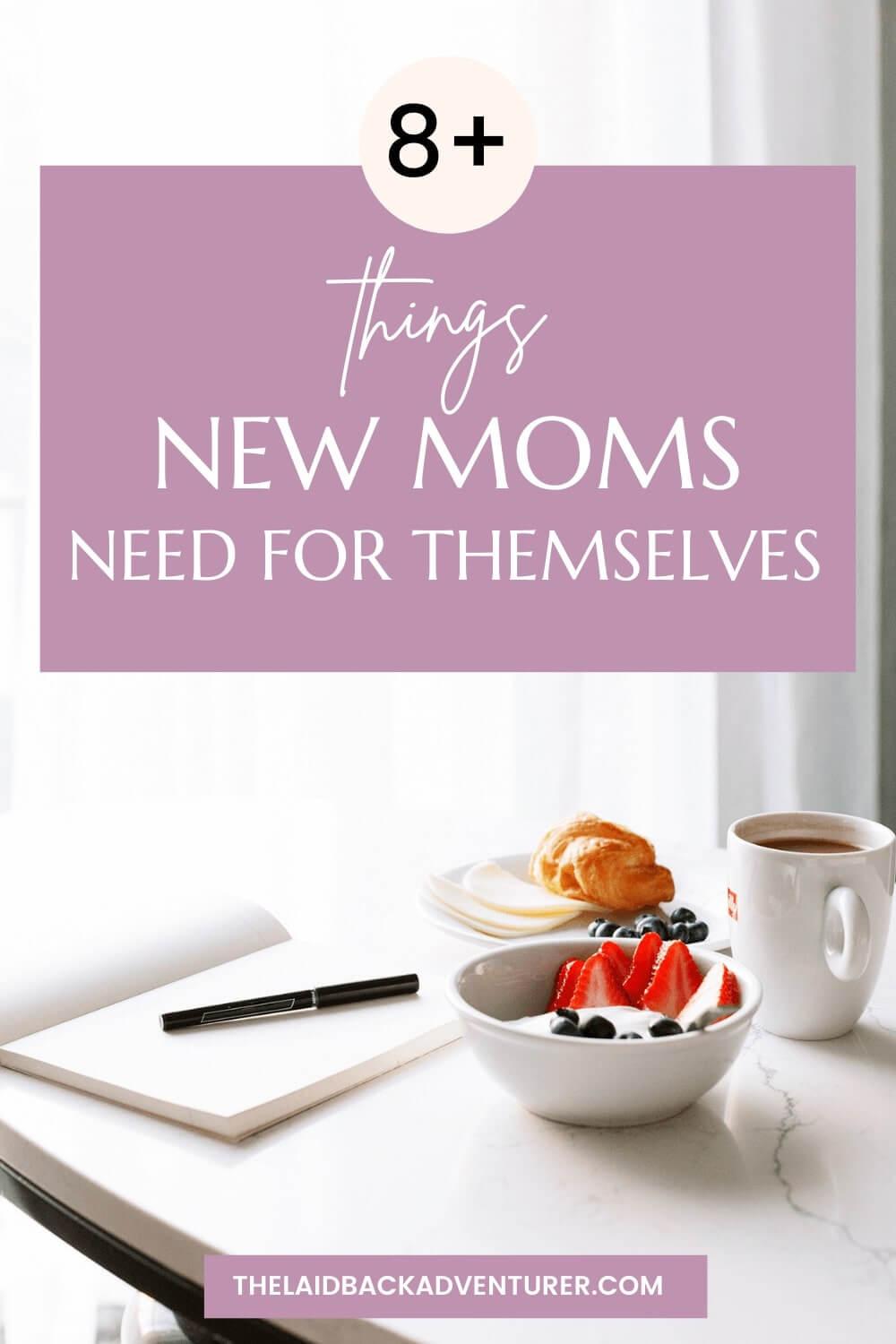 8+ Things New Moms Need for Themselves